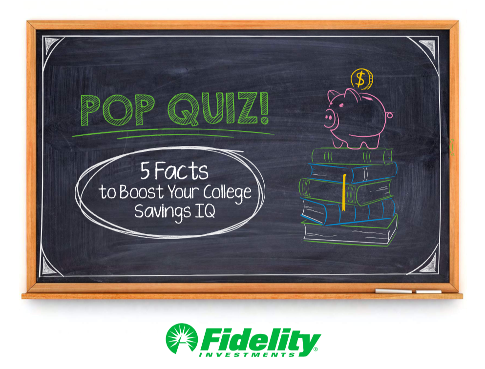 Pop Quiz!5 Facts to Boost Your College Savings IQ Fidelity Investments